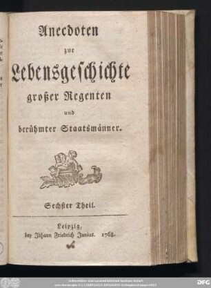 Sechster Theil: Anecdoten zur Lebensgeschichte großer Regenten und berühmter Staatsmänner