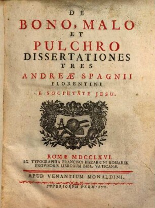 De Bono, Malo Et Pulchro Dissertationes Tres Andreae Spagnii Florentini E Societate Jesu