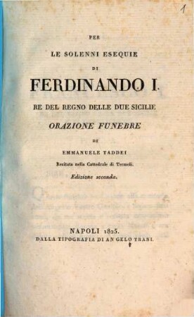 Per le solenni esequie di Ferdinando I. Re del regno delle Due Sicilie orazione funebre