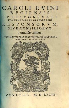 Caroli Rvini Regiensis ... Responsorvm Sive Consiliorvm Tomus ..., Secundus. Ultimarum Voluntatum Iura Complectens