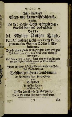 Letzt-schuldiges Ehren- und Trauer-Gedächtniß, welches als der Hoch-Wohl-Ehrwürdige, Großachtbare und Hochgelahrte Herr, M. Philipp Anthon Laub,...