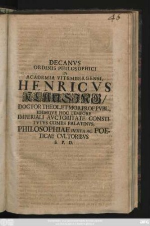 Decanvs Ordinis Philosophici In Academia Vitembergensi, Henricvs Klausing, Doctor Theol. Et Mor. Prof. Pvbl., Idemqve Hoc Tempore Imperiali Avctoritate Constitvtvs Comes Palatinvs, Philosophiae Ivxta Ac Poeticae Cvltoribvs S. P. D. : [P. P. ipsis Nonis Januariis, anno recuperatae gratiae MDCCXII.]