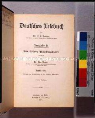 Deutsches Lesebuch für Höhere Mädchenschulen. Teil 6: Lesebuch zur Einführung in die Deutsche Literatur. 2. Auflage; Frankfurt/M., 1894