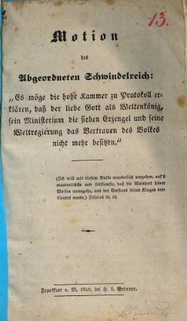 Motion des Abgeordneten Schwindelreich: "Es möge die hohe Kammer zu Protokoll erklären, daß der liebe Gott als Weltenkönig sein Ministerium die sieben Erzengel und seine Weltregierung das Vertrauen des Volkes nicht mehr besitzen."