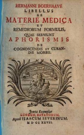 Hermanni Boerhaave Libellus De Materie Medica Et Remediorum Formulis, Quae Serviunt Aphorismis De Cognoscendis Et Curandis Morbis