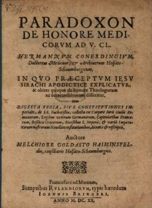 Paradoxon de honore medicorum ad v. cl. Hermannum Conerdingium, doctorem medicum et archiatrum Holsato-Schaumburgicum, in quo praeceptum Iesu Sirachi apodictice explicatur, & obiter quoque de honore theologorum ac iureconsultorum disseritur