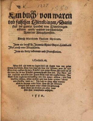 Ein Buch, von waren vnd falschen Mitteldingen : Darin fast der gantze handel von Mitteldingen erkleret wird, widder die schedliche Rotte der Adiaphoristen