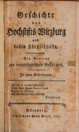 Geschichte des Hochstifts Wirzburg und dessen Fürstbischöffe : Ein Beytrag zur vaterländischen Geschichte. In zwey Abtheilungen