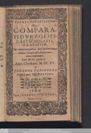 Carmen Panegyricum De Comparatione Politicæ Et Scholasticæ Militiæ. : In anniversariâ Discipulorum Scholæ Calensit ad Salam promotione recitatum. Die XIV. Junii, Anni Christiani MDCXV.