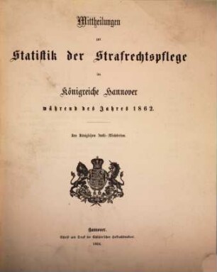 Mittheilungen zur Statistik der Strafrechtspflege im Königreiche Hannover : während d. Jahres .... 1862 (1864)