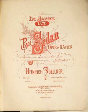 Bei Sedan : im Jahre 1870 ; Oper in II Acten ; mit Benutzung einer Episode aus Emil Zola's "La débâcle" ; Op. 64