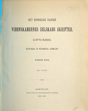 Det Kongelige Danske Videnskabernes Selskabs skrifter. Historisk og filosofisk afdeling = Section des lettres : = Mémoires de l'Académie Royale des Sciences et des Lettres de Danemark. 6. R., 1. 1890/93