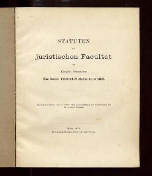 Statuten der Juristischen Facultät der Königlich Preussischen Rheinischen Friedrich-Wilhelms-Universität : Abdr. der Statuten vom 18. Oktober 1834, mit Hinzufügung der Abänderungen und mit sonstigen Zusätzen
