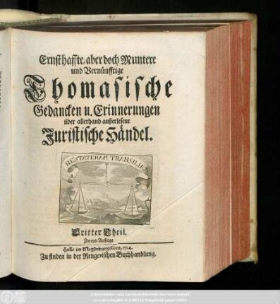 Dritter Theil: Ernsthaffte, aber doch Muntere und Vernünfftige Thomasische Gedancken und Errinnerungen über allerhand außerlesene Juristische Händel