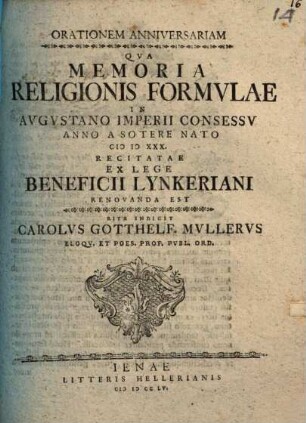 Orationem anniversariam qua memoriae religionis formulae, in Augustano Imperii consessu a. 1530. recitatae renovanda est, rite indicit Car. Gotth. Müller