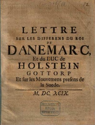Lettre sur les différens du Roi de Danemarc et du Duc de Holstein Gottorp