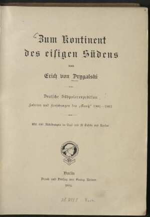 Zum Kontinent des eisigen Südens : deutsche Südpolarexpedition ; Fahrten und Forschungen des "Gauß" 1901 - 1903