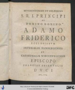 Reverendissimo Et Celsissimo S. R. I. Principi Ac Domino Domino Adamo Friderico ...