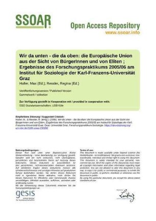 Wir da unten - die da oben: die Europäische Union aus der Sicht von BürgerInnen und von Eliten ; Ergebnisse des Forschungspraktikums 2005/06 am Institut für Soziologie der Karl-Franzens-Universität Graz