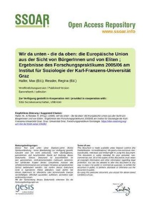 Wir da unten - die da oben: die Europäische Union aus der Sicht von BürgerInnen und von Eliten ; Ergebnisse des Forschungspraktikums 2005/06 am Institut für Soziologie der Karl-Franzens-Universität Graz