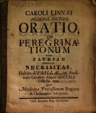 Caroli Linnaei Medicinae Doctoris Oratio, Qua Peregrinationum Intra Patriam Asseritur Necessitas : Habita Upsaliae ... Quum Medicinae Professionem ... susciperet
