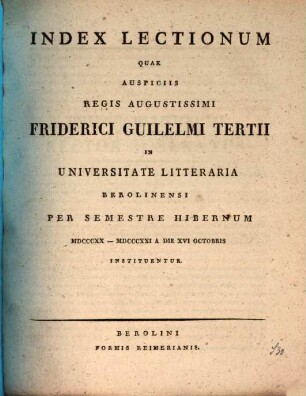 Index lectionum quae auspiciis Regis Augustissimi Guilelmi Secundi in Universitate Litteraria Friderica Guilelma per semestre ... habebuntur. 1820/21. WS.