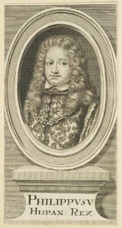 Bildnis Philippvs V., Hispan. Rex