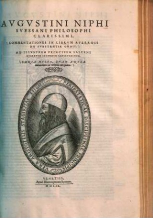 Avgvstini Niphi Svessani Philosophi Clarissimi, Commentationes In Librvm Averrois De Svbstantia Orbis : Omnia Multo, Quam Antea emendatiora: ac restituta non pauca