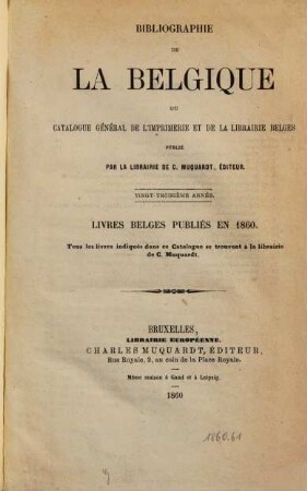 Bibliographie de la Belgique : ou catalogue général de l'imprimerie et de la librairie belges, 1860/61 = Jg. 23 - 24