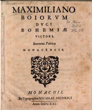 Maximiliano Boiorum Duci Bohemiae Victori. Iuventus Poetica Monacensis