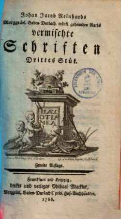 Johan Jacob Reinhards Marggrävl. Baden-Durlachischen wirklichen geheimden Raths vermischte Schriften, 3. Stück