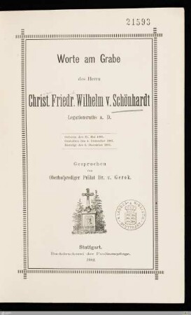 Worte am Grabe des Herrn Christ. Friedr. Wilhelm v. Schönhardt Legationsraths a. D. : Geboren den 29. Mai 1803, gestorben den 4. Dezember 1881, beerdigt den 6. Dezember 1881