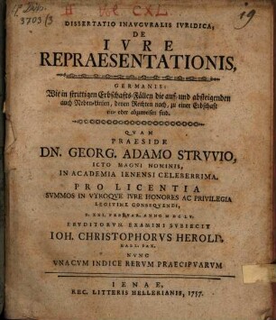 Dissertatio inavgvralis ivridica De ivre repraesentationis : nvnc vnacvm indice rervm praecipvarum = Germanis: Wie in strittigen Erbschafts-Fällen die auf- und absteigenden auch Neben-Linien, denen Rechten nach, zu einer Erbschaft ein- oder abzuweisen sind