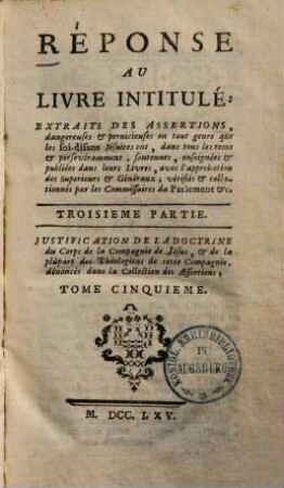 Réponse Au Livre Intitulé: Extraits Des Assertions dangereuses & pernicieuses en tout genre, que les soi-disans Jésuites ont, ... soutenues ... vérifiés ... par les Commissaires du Parlement &c., 3,5
