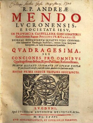 R. P. Andreae Mendo ... Quadragesima, Sev Conciones Pro Omnibvs Quadragesimae diebus, & pro Paschate Resurrectionis