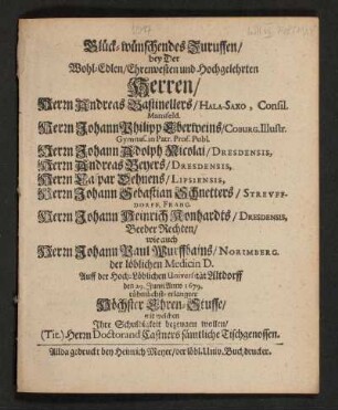 Glück-wünschendes Zuruffen/ bey Der Wohl-Edlen/ Ehrenvesten und Hochgelehrten Herren/ Herrn Andreas Bastinellers ... Herrn Johann Philipp Eberweins ... Herrn Johann Adolph Nicolai ... Herrn Andreas Beyers ... Herrn Caspar Dehnens ... Herrn Johann Sebastian Schnetters ... Herrn Johann Heinrich Konhardts ... wie auch Herrn Johann Paul Wurffbains ... Auff der Hoch-Löblichen Universität Altdorff den 29. Junii Anno 1679. rühmlichst-erlangter Höchster Ehren-Stuffe/ mit welchen Ihre Schuldigkeit bezeugen wollen/ (Tit.) Herrn Doctorand Castners sämtliche Tischgenossen