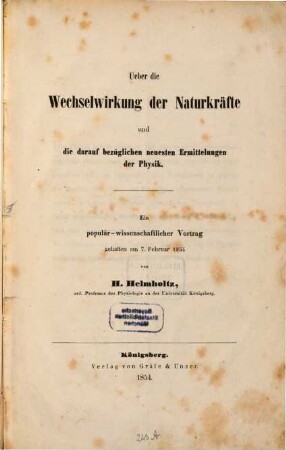 Ueber die Wechselwirkung der Naturkräfte und die darauf bezüglichen neuesten Ermittelungen der Physik : ein populär-wissenschaftlicher Vortrag gehalten am 7. Februar 1854