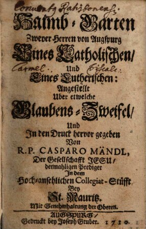 Haimb-Garten zweyer Herren von Augspurg, eines Catholischen, und eines Lutherischen, angestellt uber etwelche Glaubens-Zweifel ...