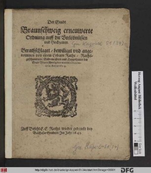 Der Stadt Braunschweig erneuwerte Ordnung auff die Verlobnüssen und Hochzeiten : Berathschlaget/ bewilliget und angenommen von einem Ehrbarn Rathe/ Rathsgeschwornen/ Gildemeistern und Hauptleuten der Stadt Braunschweig/ den neunden Decembris Anno 1624.