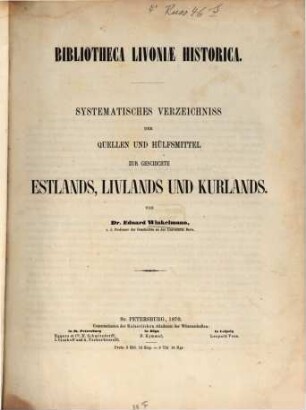 Bibliotheca Livoniae Historica : systematisches Verzeichniss der Quellen und Hülfsmittel zur Geschichte Estlands, Livlands und Kurlands