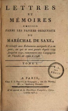 Lettres Et Mémoires Choisis Parmi Les Papiers Originaux Du Maréchal De Saxe : Et relatifs aux Événemens auxquels il a eu part, ou qui se sont passés depuis 1733 jusqu'en 1750, notamment aux Campagnes de Flandre de 1744 à 1748. 1