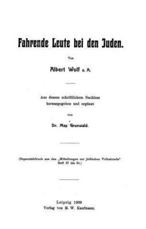 Fahrende Leute bei den Juden / von Albert Wolf. Aus dessen schriftl. Nachlass hrsg. und erg. von Max Grunwald