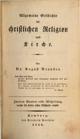 Allgemeine Geschichte der christlichen Religion und Kirche, 2. Welcher die Kirchengeschichte von Constantin d. Gr. bis auf Gregor d. G. enthält ; 1. Abth.. Welche die beiden ersten Abschnitte enthält