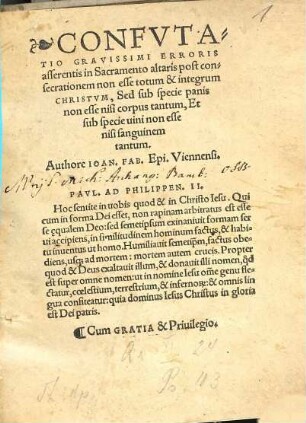 Confvtatio Gravissimi Erroris asserentis in Sacramento altaris post consecrationem non esse totum & integrum Christvm, Sed sub specie panis non esse nisi corpus tantum, Et sub specie uini non esse nisi sanguinem tantum