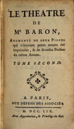 Le Theatre De Mr Baron : Augmenté De Deux Pieces qui n'avoient point encore été imprimées, & de diverses Poésies du même Auteur. 2