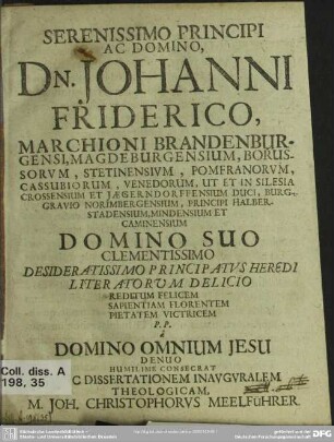 Serenissimo principi ac domino Dn. Johanni Friderico, marchioni Brandenburgensi, ... domino suo clementissimo ...