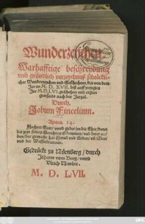 Wunderzeychen.|| Warhafftige beschreybung || vnd gründlich verzeychnuß schröckli=||cher Wunderzeychen vnd Geschichten/ die von dem || Jar an M.D.XVII. biß auff yetziges || Jar M.D.LVI. geschehen vnd ergan||gen sindt nach der Jarzal.|| Durch.|| Jobum Fincelium.|| ... ||