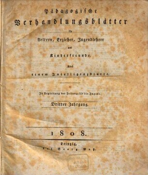 Pädagogische Verhandlungsblätter für Aeltern, Erzieher, Jugendlehrer und Kinderfreunde. 3.1808