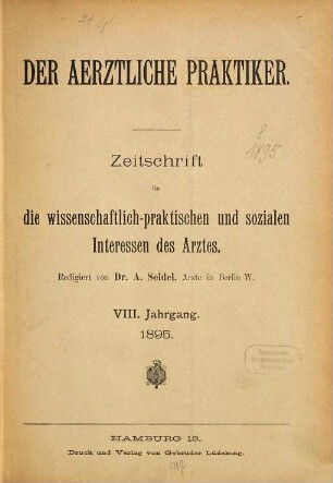 Der ärztliche Praktiker : (Die ärztliche Praxis) : Zeitschrift für die wissenschaftlichen u. praktischen Interessen des Arztes. 8. 1895