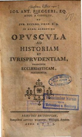 Ios. Ant. Rieggeri, Eq. Avgg. A Coniliis, Et Ivr. Eccles. Prof. P. O. In Acad. Albertina Opvscvla Ad Historiam Et Ivrisprvdentiam Praecipve Ecclesiasticam, Pertinentia